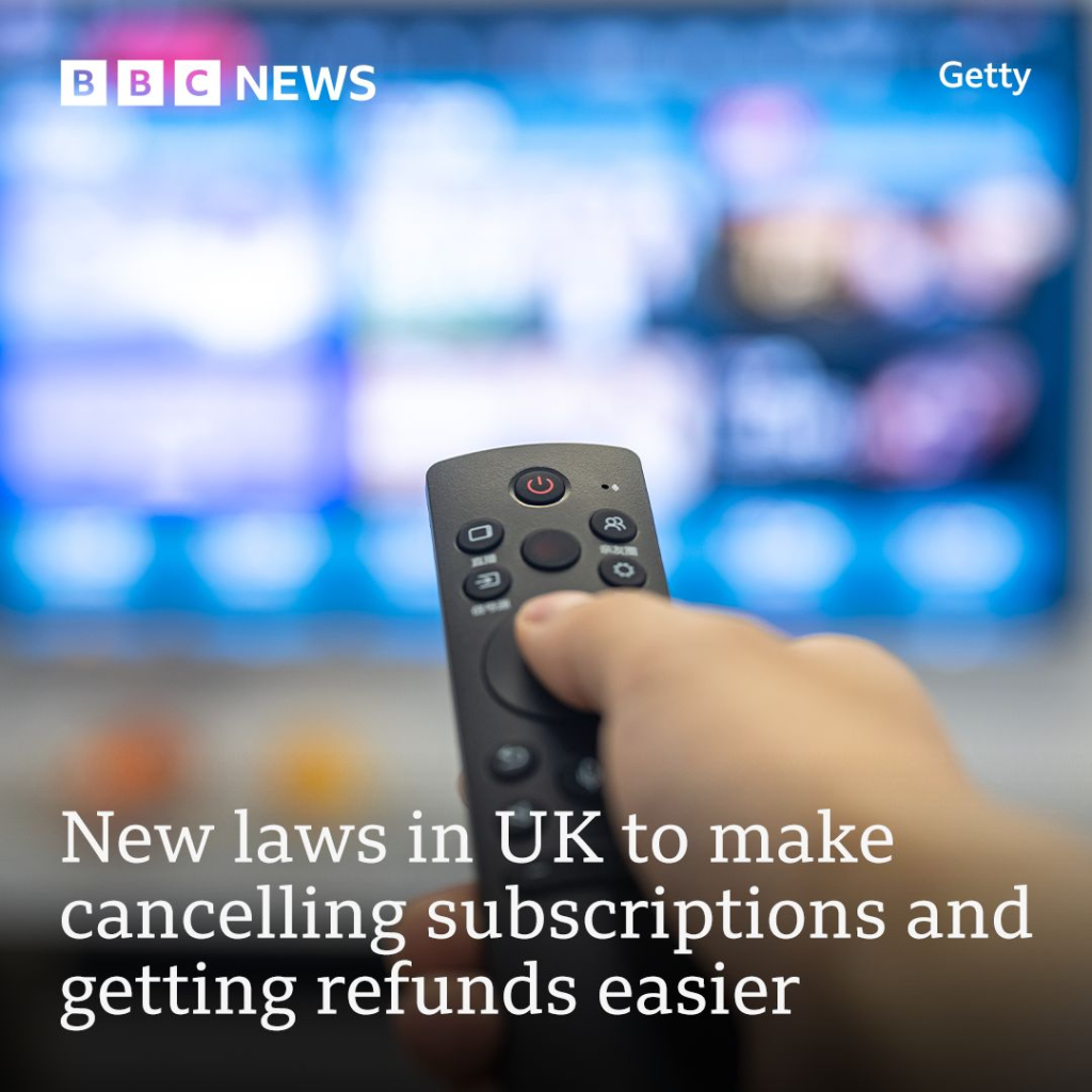 BBC news regarding new laws in UK to make cancelling subscription and getting refunds easier